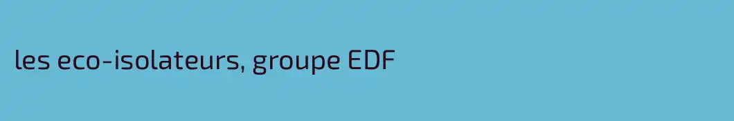 les eco-isolateurs, groupe EDF